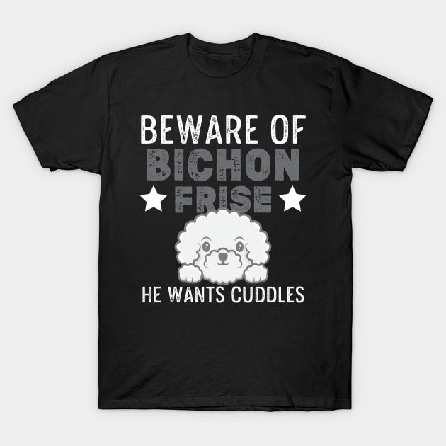 Bichon Frise Funny Beware Of Bichon Design Dog Cuddles T-Shirt by InnerMagic